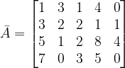 \dpi{120} \bar{A}=\begin{bmatrix} 1 & 3 & 1 & 4& 0\\ 3 & 2& 2 &1 &1 \\ 5&1 & 2 &8 &4 \\ 7 &0 & 3 & 5 & 0 \end{bmatrix}